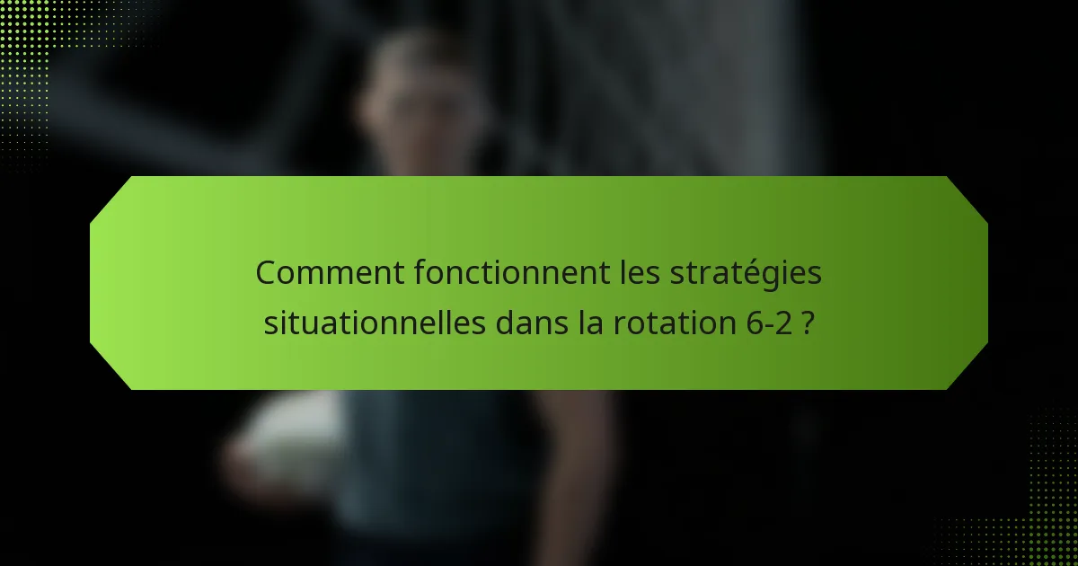 Comment fonctionnent les stratégies situationnelles dans la rotation 6-2 ?