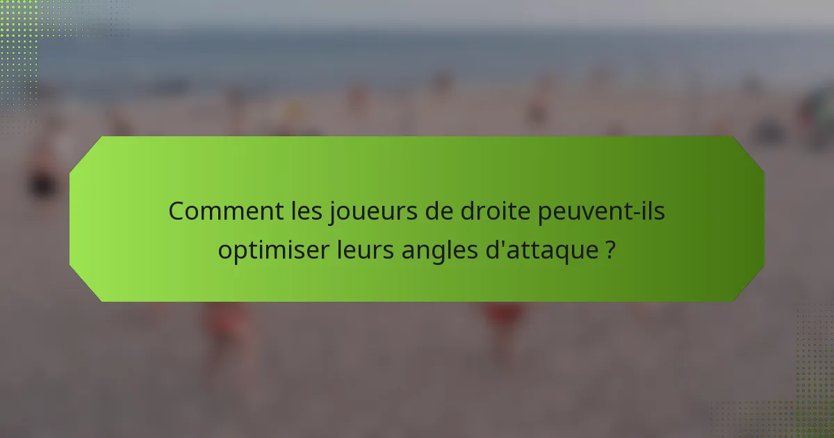 Comment les joueurs de droite peuvent-ils optimiser leurs angles d'attaque ?