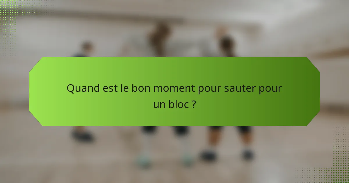 Quand est le bon moment pour sauter pour un bloc ?