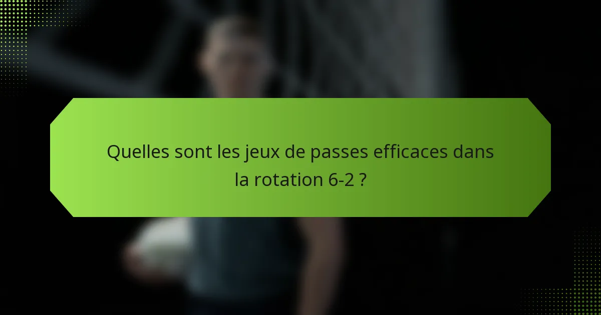 Quelles sont les jeux de passes efficaces dans la rotation 6-2 ?
