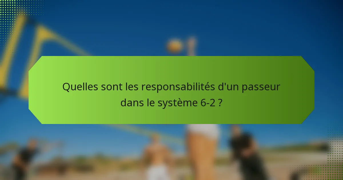 Quelles sont les responsabilités d'un passeur dans le système 6-2 ?