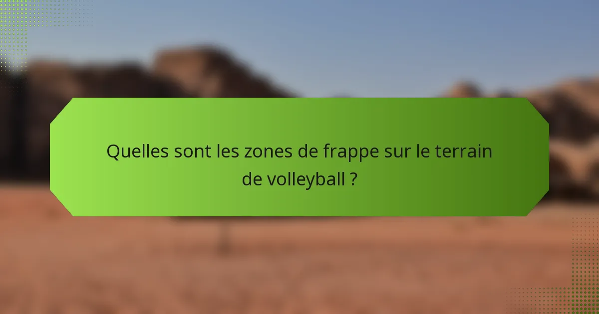 Quelles sont les zones de frappe sur le terrain de volleyball ?