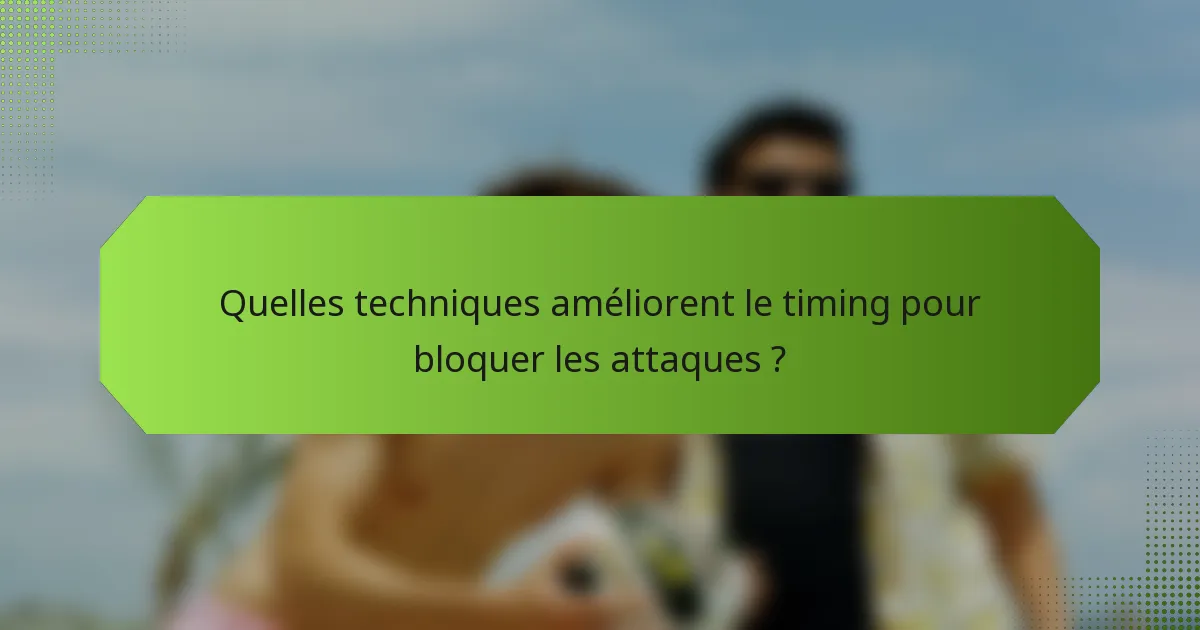 Quelles techniques améliorent le timing pour bloquer les attaques ?