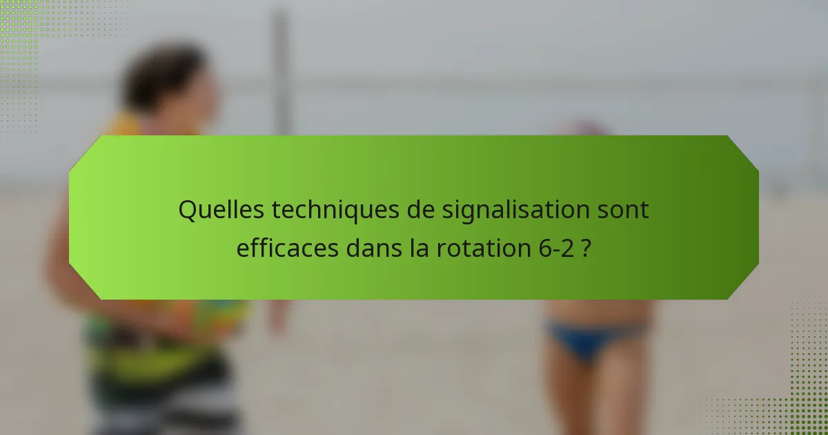 Quelles techniques de signalisation sont efficaces dans la rotation 6-2 ?
