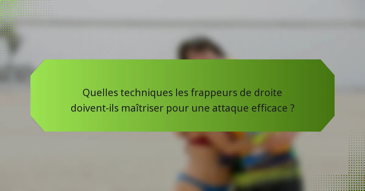 Quelles techniques les frappeurs de droite doivent-ils maîtriser pour une attaque efficace ?