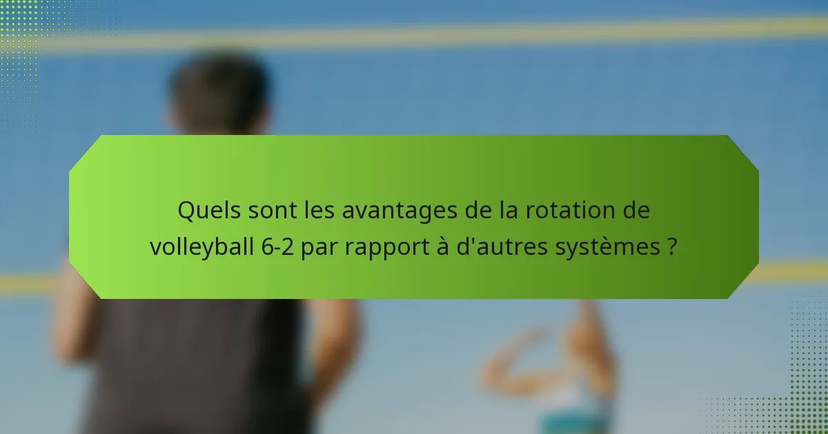Quels sont les avantages de la rotation de volleyball 6-2 par rapport à d'autres systèmes ?
